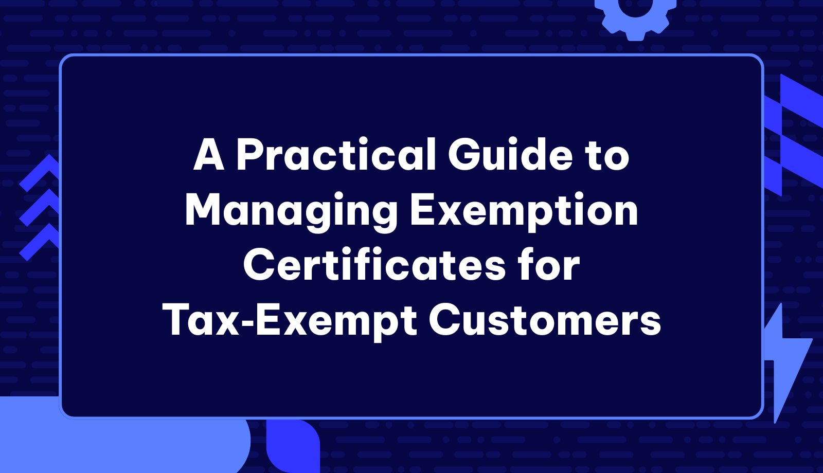 A Practical Guide to Managing Exemption Certificates for Tax‑Exempt